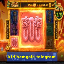 kid bemgala telegram